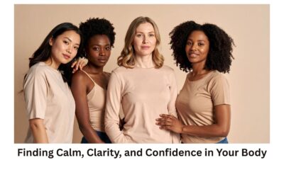 Finding Calm, Clarity, and Confidence in Your Body